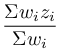 %5Cfrac%7B%5CSigma%20w_iz_i%7D%7B%5CSigma%20w_i%7D%20