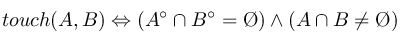 %20touch%20(A%2CB)%20%5CLeftrightarrow%20(A%5E%7B%5Ccirc%7D%5Ccap%20B%5E%7B%5Ccirc%7D%20%3D%20%5CO%20)%5Cwedge%20(A%5Ccap%20B%20%5Cneq%20%5CO)