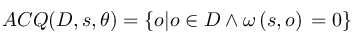 ACQ(D%2C%20s%2C%5Ctheta)%20%3D%20%5Cleft%5C%7Bo%7Co%20%5Cin%20D%20%5Cwedge%20%20%5Comega%5C%2C%20(s%2C%20o)%20%5C%2C%20%3D%200%20%5Cright%5C%7D