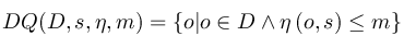 DQ(D%2C%20s%2C%5Ceta%2Cm)%20%3D%20%5Cleft%5C%7B%20o%7Co%20%5Cin%20D%20%5Cwedge%20%5Ceta%20%5C%2C%20(o%2Cs)%5Cleq%20m%5Cright%5C%7D