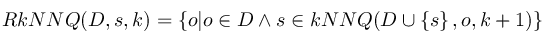 RkNNQ(D%2Cs%2Ck)%20%3D%20%5Cleft%5C%7B%20o%7Co%20%5Cin%20D%20%5Cwedge%20s%20%5Cin%20kNNQ%20(D%5Ccup%20%5Cleft%5C%7B%20s%5Cright%5C%7D%2C%20o%2C%20k%2B1)%5Cright%5C%7D