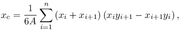 x_c%3D%5Cfrac%7B1%7D%7B6A%7D%5Csum_%7Bi%3D1%7D%5E%7Bn%7D%5Cleft(x_i%2Bx_%7Bi%2B1%7D%5Cright)%5Cleft(x_iy_%7Bi%2B1%7D-x_%7Bi%2B1%7Dy_i%5Cright)%2C